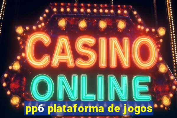 pp6 plataforma de jogos